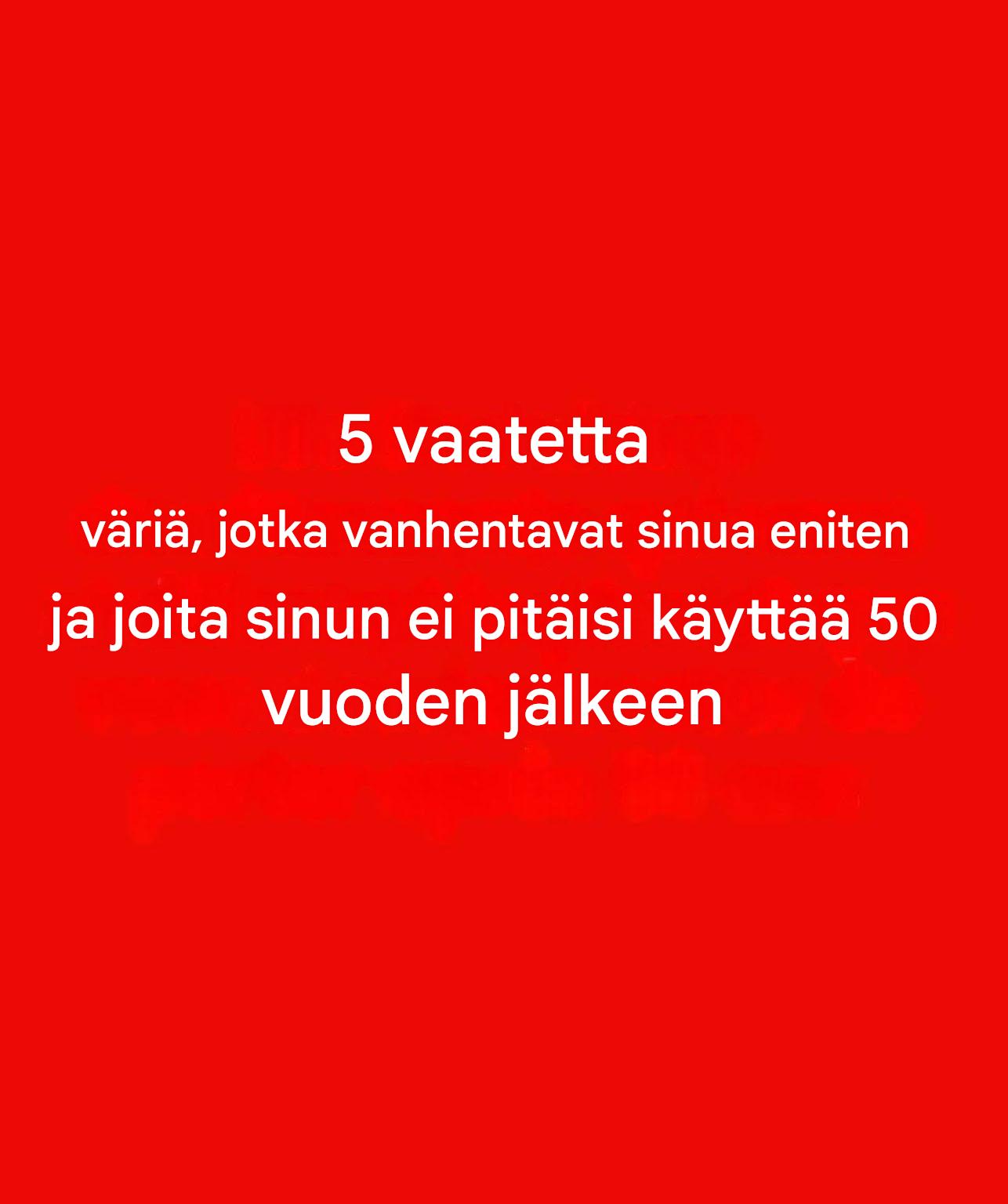 5 väriä, joita kannattaa välttää yli 50 vuoden iän jälkeen: ne voivat himmentää hehkuasi