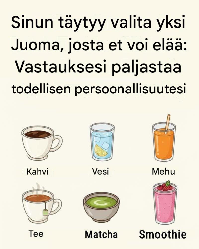 Kuvittele tämä: voit pitää kahvin, veden, mehun, teen, matchan ja smoothiet elämässäsi – mutta yhden niistä on loputtava ikuisiksi ajoiksi. Ei huijaamista. Ei “vain viikonloppuisin”. Yksi juoma katoaa päivittäisestä rutiinistasi.  Valintasi saattaa aluksi tuntua satunnaiselta, mutta se, mistä olet valmis luopumaan – ja mistä kieltäydyt elämästä ilman – voi paljastaa yllättäviä oivalluksia persoonallisuudestasi, tavoistasi ja arvoistasi.  Puretaanpa se osiin.